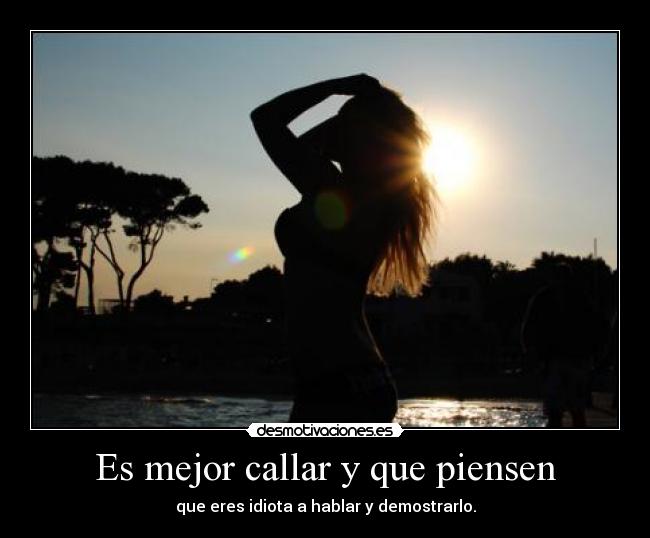 Es mejor callar y que piensen - 