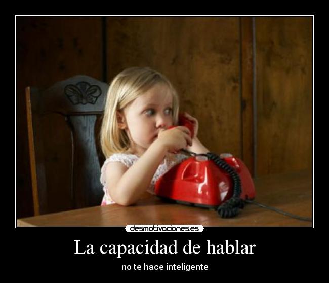 La capacidad de hablar - no te hace inteligente
