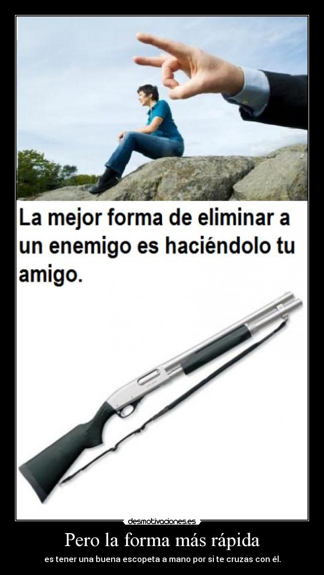 Pero la forma más rápida - es tener una buena escopeta a mano por si te cruzas con él.