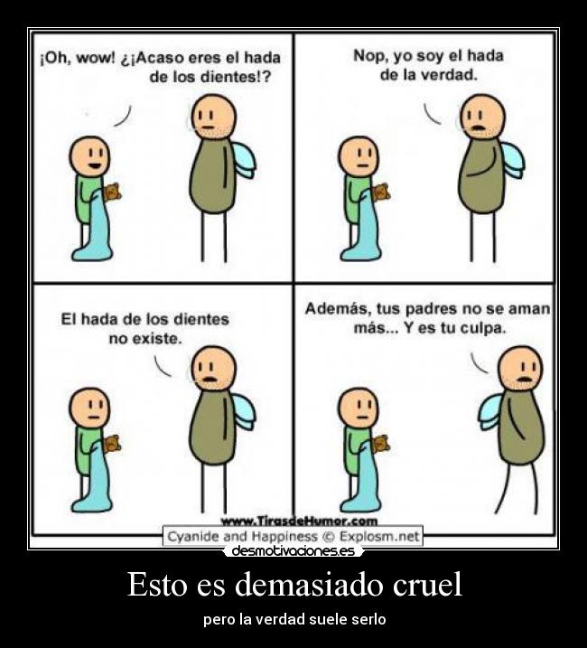 Esto es demasiado cruel - pero la verdad suele serlo