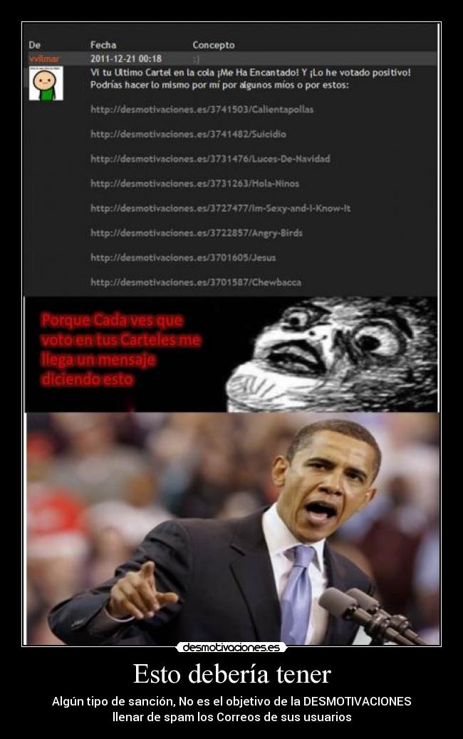 Esto debería tener - Algún tipo de sanción, No es el objetivo de la DESMOTIVACIONES
llenar de spam los Correos de sus usuarios