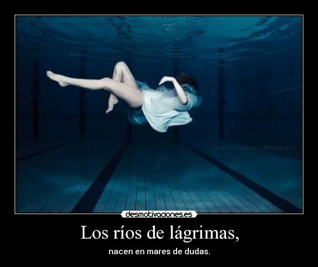 Los ríos de lágrimas, -