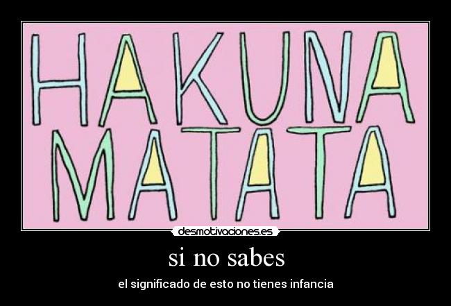 si no sabes - el significado de esto no tienes infancia