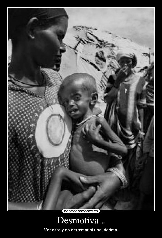 Desmotiva... - Ver esto y no derramar ni una lágrima.