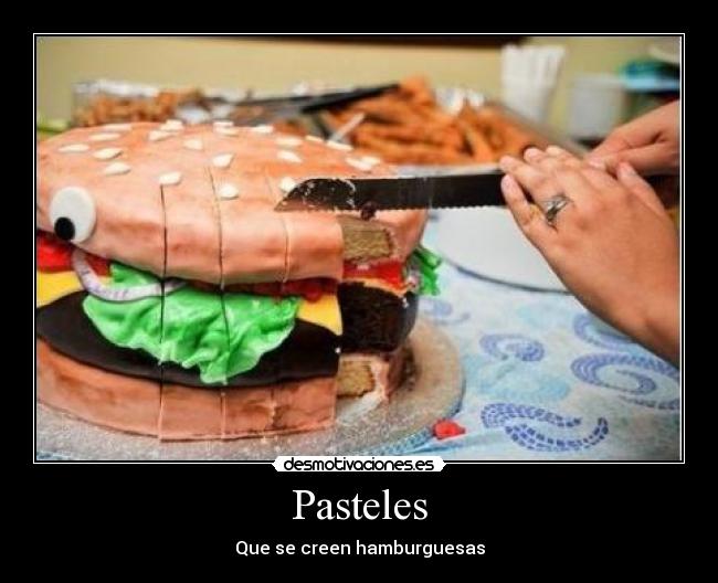 Pasteles - Que se creen hamburguesas