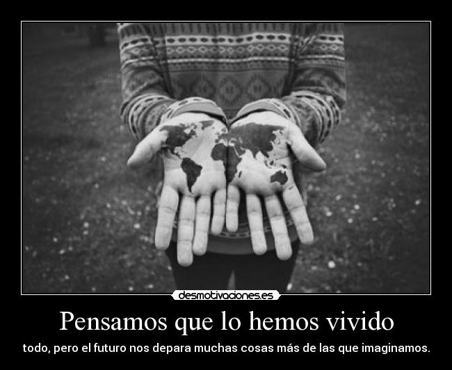 Pensamos que lo hemos vivido - todo, pero el futuro nos depara muchas cosas más de las que imaginamos.