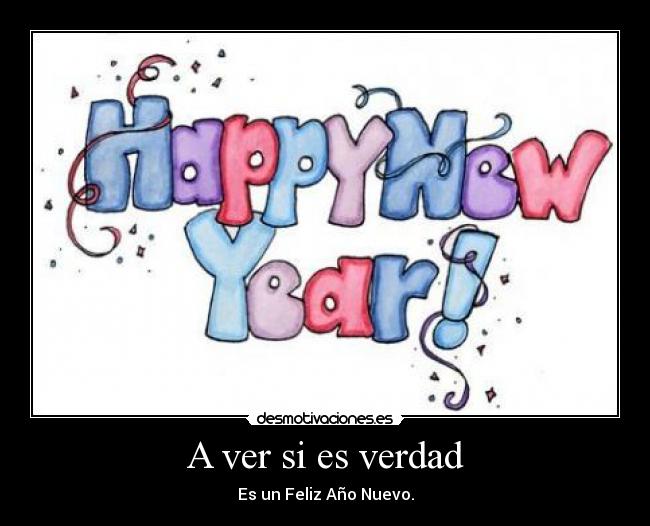 A ver si es verdad - Es un Feliz Año Nuevo.
