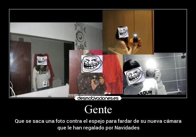 Gente - Que se saca una foto contra el espejo para fardar de su nueva cámara
que le han regalado por Navidades