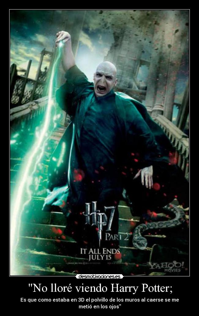 No lloré viendo Harry Potter; - Es que como estaba en 3D el polvillo de los muros al caerse se me metió en los ojos