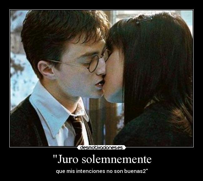 Juro solemnemente - que mis intenciones no son buenas2