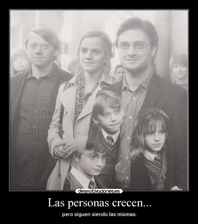 Las personas crecen... - pero siguen siendo las mismas.