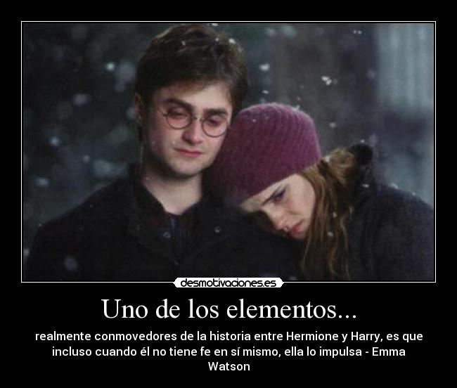 Uno de los elementos... - realmente conmovedores de la historia entre Hermione y Harry, es que
incluso cuando él no tiene fe en sí mismo, ella lo impulsa - Emma
Watson