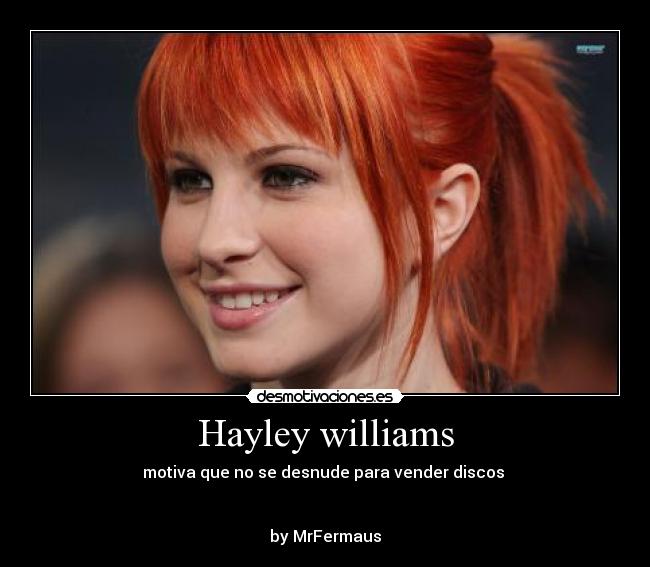 Hayley williams - motiva que no se desnude para vender discos
by MrFermaus