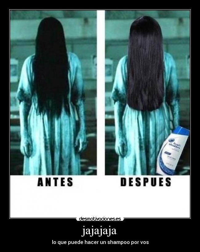 jajajaja - lo que puede hacer un shampoo por vos