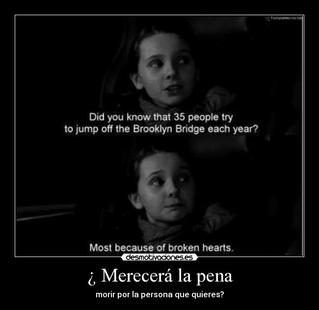 ¿ Merecerá la pena - morir por la persona que quieres?