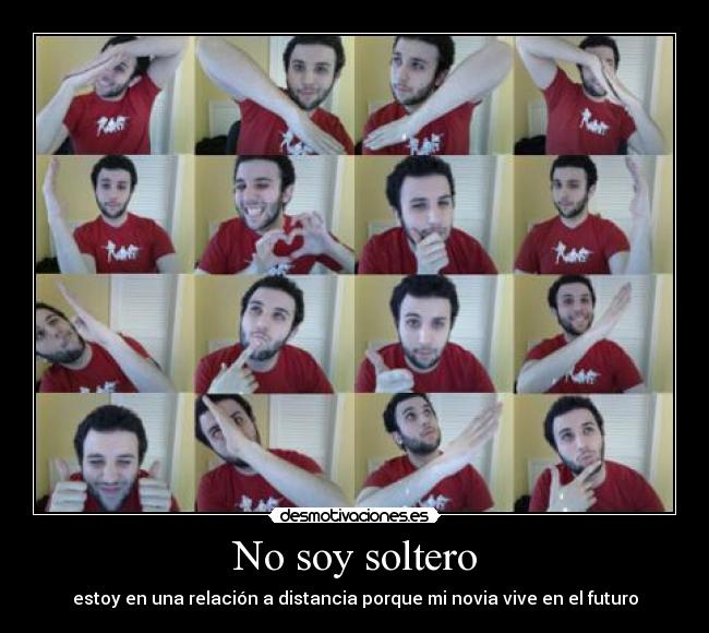 No soy soltero - estoy en una relación a distancia porque mi novia vive en el futuro