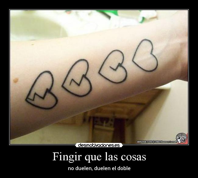 Fingir que las cosas - no duelen, duelen el doble