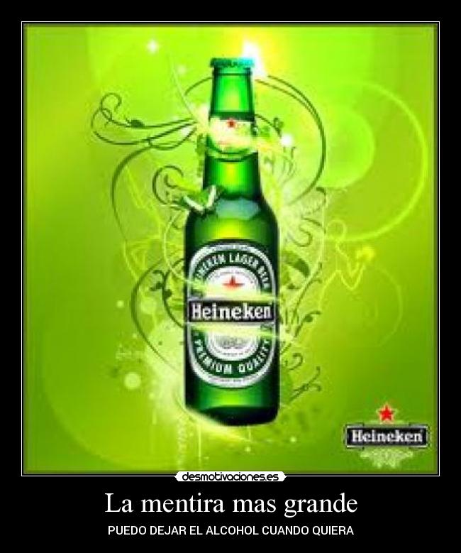 La mentira mas grande - PUEDO DEJAR EL ALCOHOL CUANDO QUIERA