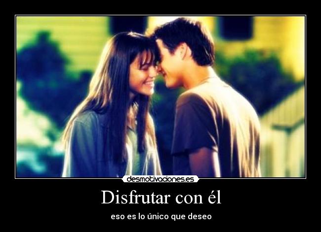 Disfrutar con él - eso es lo único que deseo
