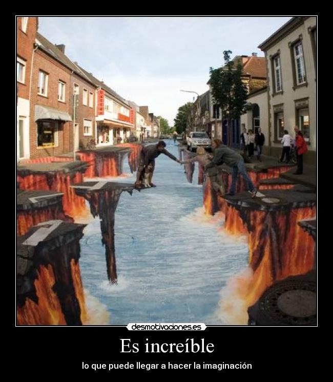 Es increíble - lo que puede llegar a hacer la imaginación