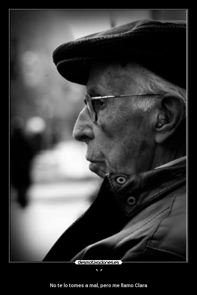 `´ - No te lo tomes a mal, pero me llamo Clara