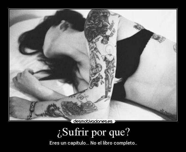 ¿Sufrir por que? - Eres un capítulo... No el libro completo..