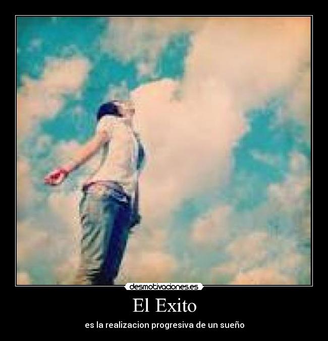 El Exito - es la realizacion progresiva de un sueño