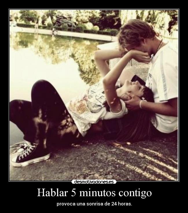Hablar 5 minutos contigo - provoca una sonrisa de 24 horas.