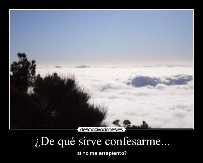 ¿De qué sirve confesarme... - si no me arrepiento?