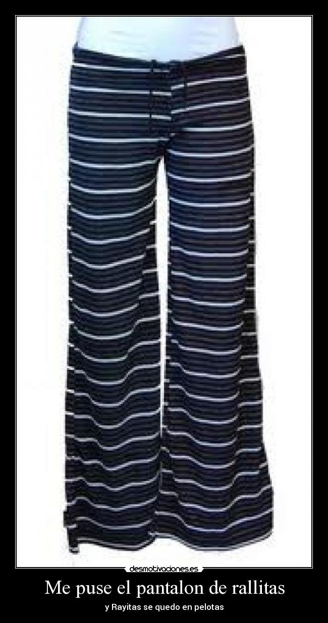 Me puse el pantalon de rallitas -