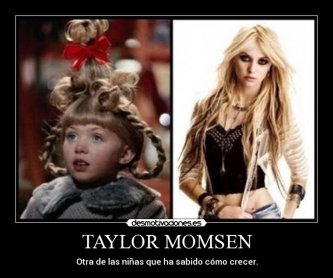 TAYLOR MOMSEN - Otra de las niñas que ha sabido cómo crecer.