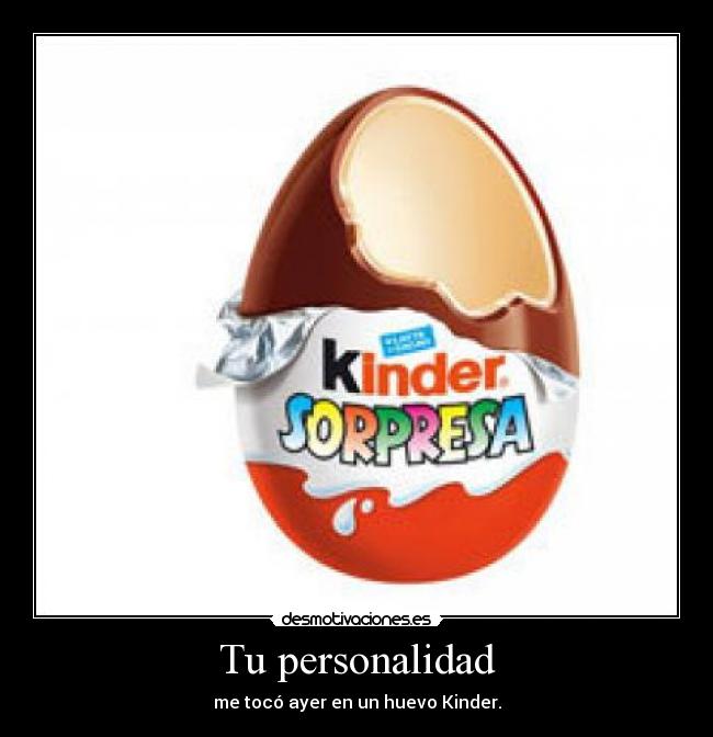 Tu personalidad - me tocó ayer en un huevo Kinder.