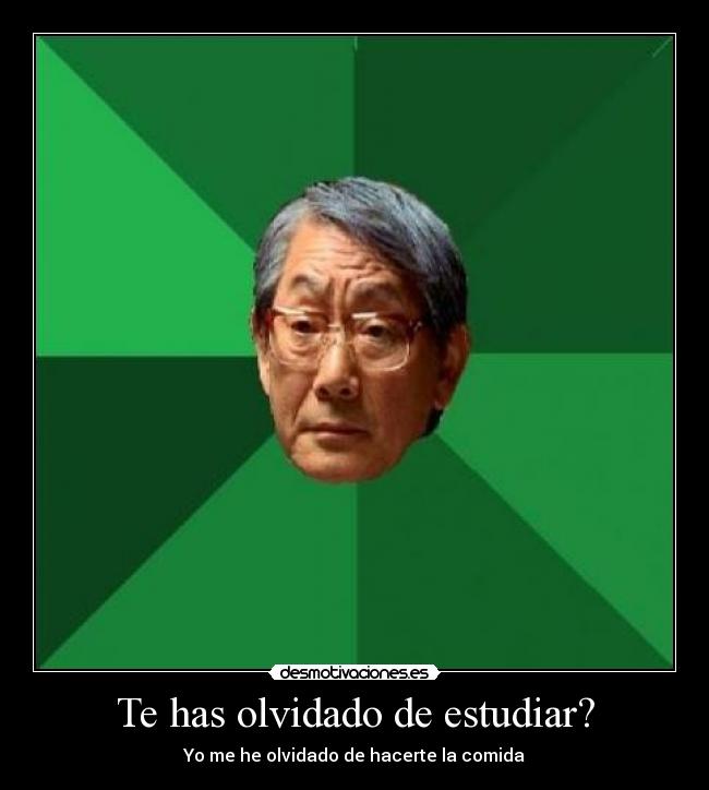 Te has olvidado de estudiar? -