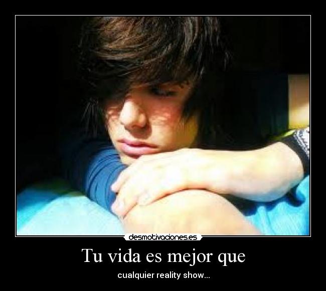 Tu vida es mejor que -