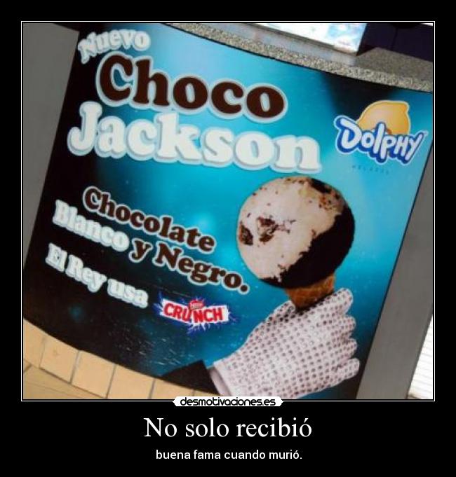 No solo recibió - buena fama cuando murió.