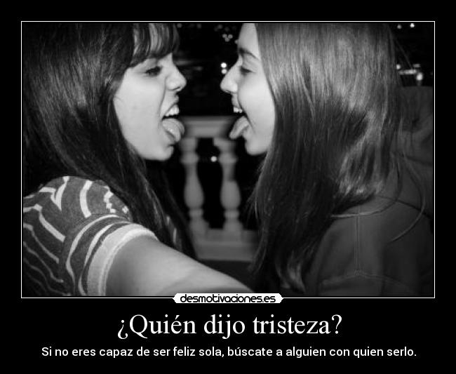 ¿Quién dijo tristeza? -