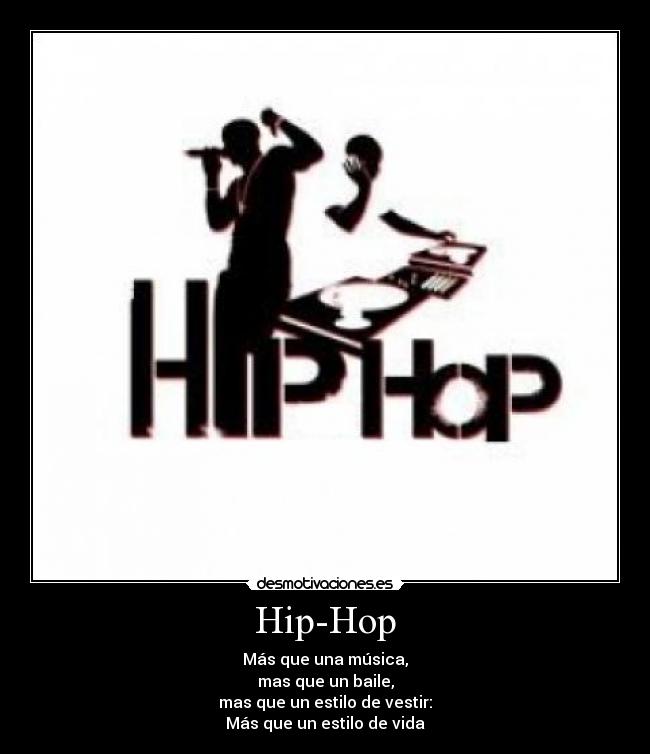 Hip-Hop - Más que una música,
mas que un baile,
mas que un estilo de vestir:
Más que un estilo de vida