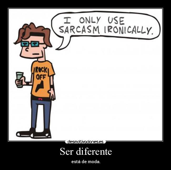 Ser diferente - está de moda.