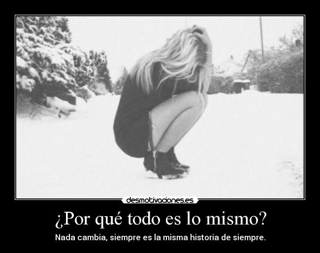 ¿Por qué todo es lo mismo? -