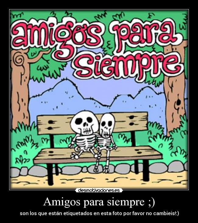 Amigos para siempre ;) - son los que están etiquetados en esta foto por favor no cambieis!:)