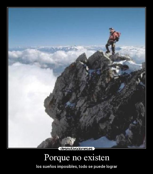 Porque no existen - los sueños imposibles, todo se puede lograr