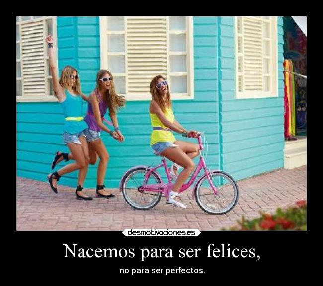 Nacemos para ser felices, - 