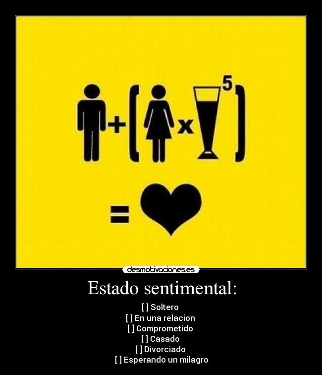 Estado sentimental: - [✖] Soltero 
[✖] En una relacion 
[✖] Comprometido 
[✖] Casado 
[✖] Divorciado 
[✓] Esperando un milagro