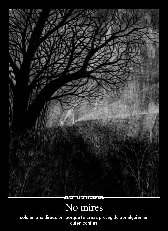 No mires - sólo en una dirección, porque te creas protegido por alguien en quien confias.