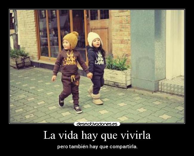 La vida hay que vivirla -
