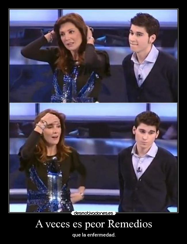 A veces es peor Remedios - que la enfermedad.