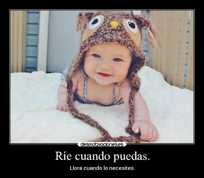 Ríe cuando puedas. - 