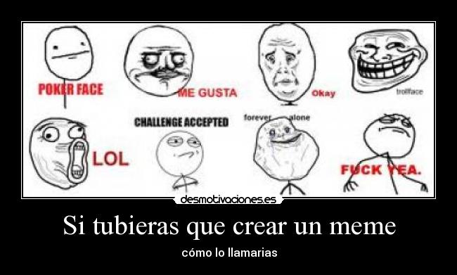 Si tubieras que crear un meme - cómo lo llamarias
