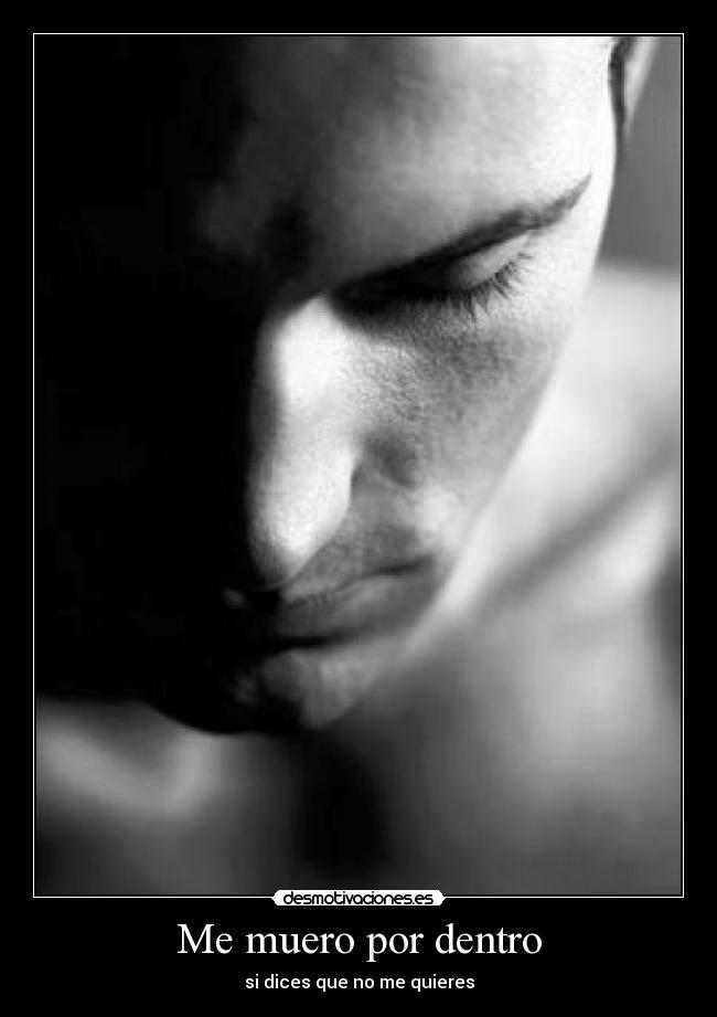 Me muero por dentro - si dices que no me quieres