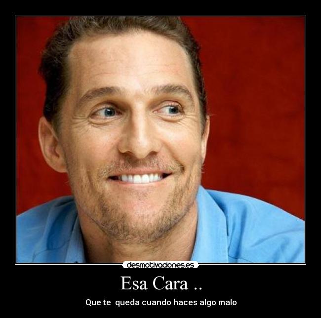 Esa Cara .. - Que te queda cuando haces algo malo